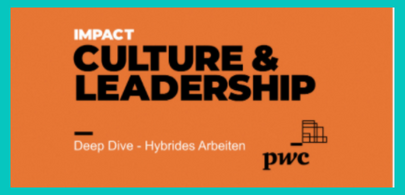Seid dabei: IMPACT Culture & Leadership - „Home oder Office? Wie hybrides Arbeiten richtig eingesetzt werden kann“